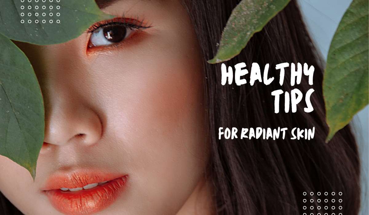 Healthy Tips for Radiant Skin