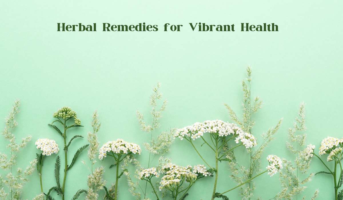 Herbal Remedies for Vibrant Health