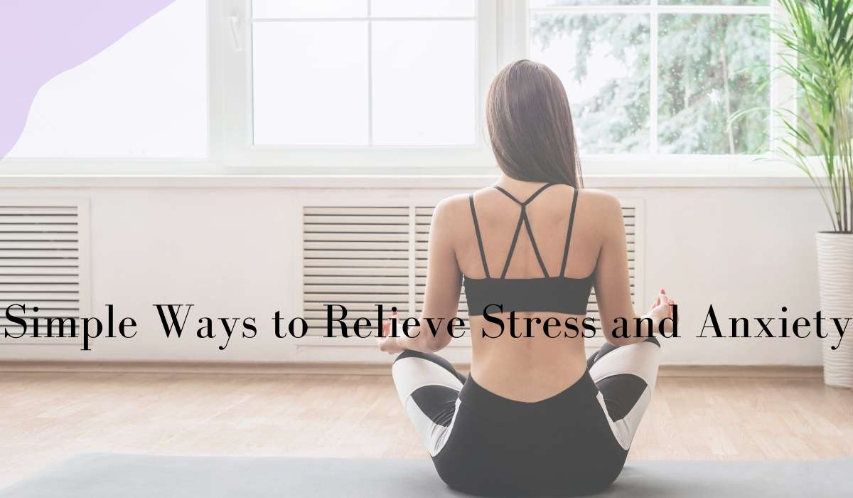 ​Simple Ways to Relieve Stress and Anxiety