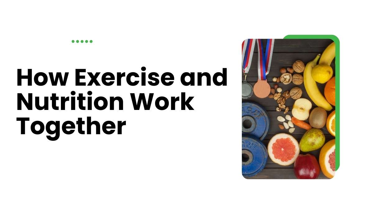 How Exercise and Nutrition Work Together