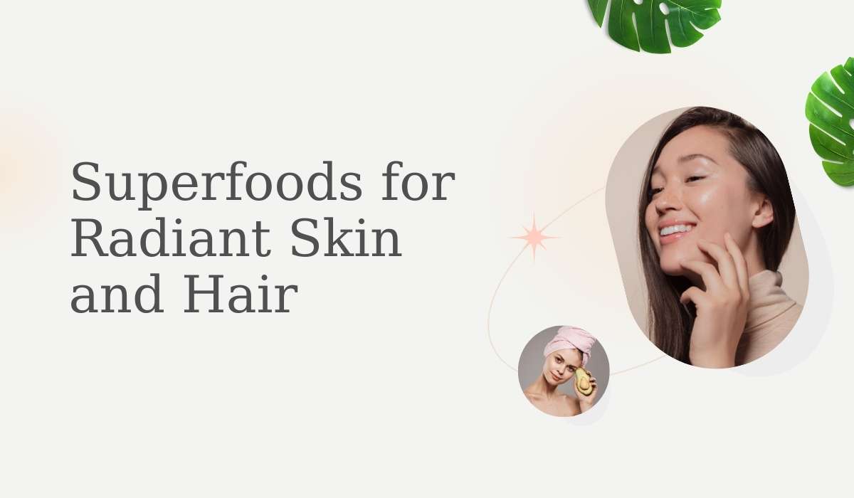 Superfoods for Radiant Skin and Hair